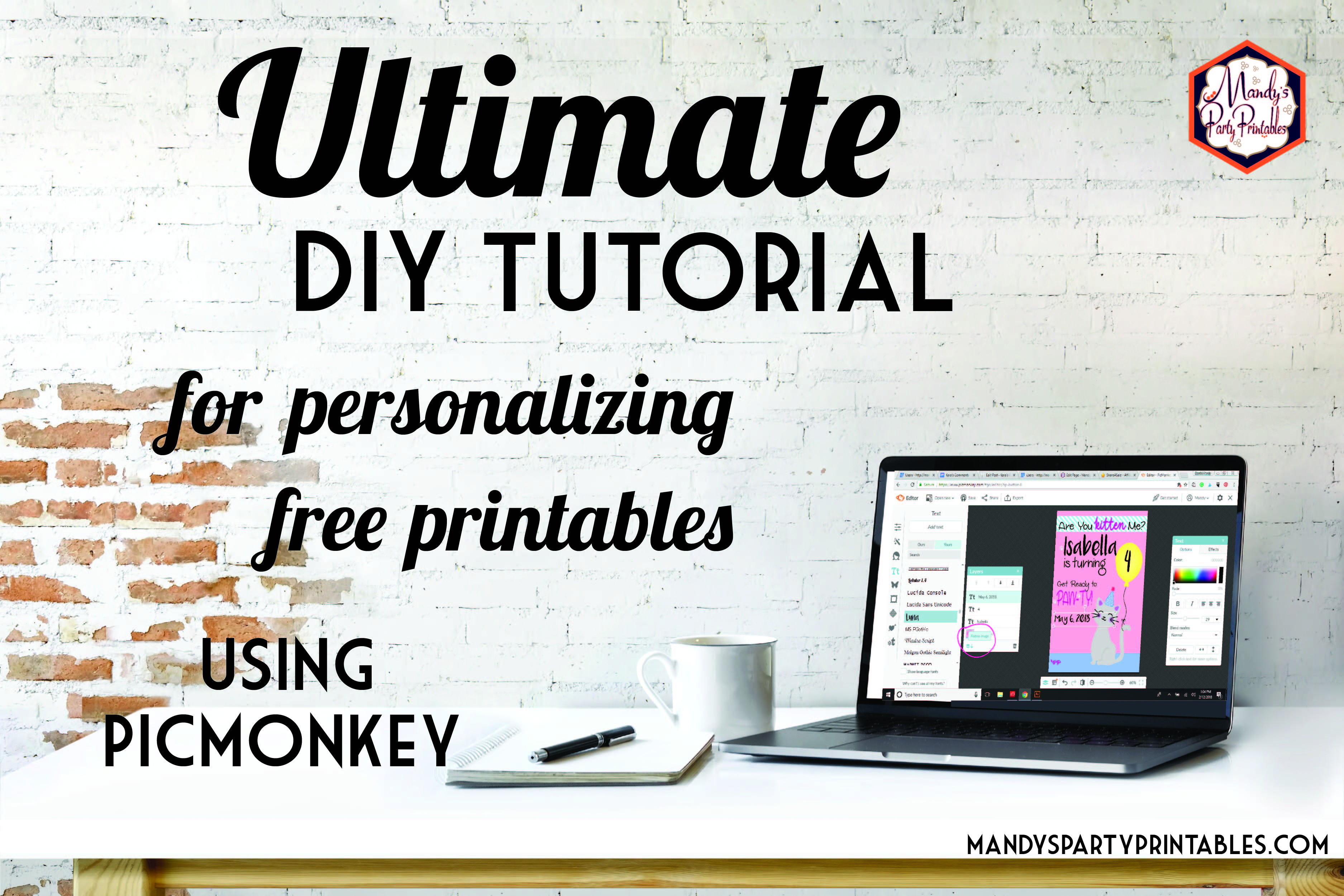 White desk with laptop, notebook, and coffee against a white washed brick wall with the words "Ultimate DIY Tutorial for personalizing free printables using PicMonkey | Mandy's Party Printables