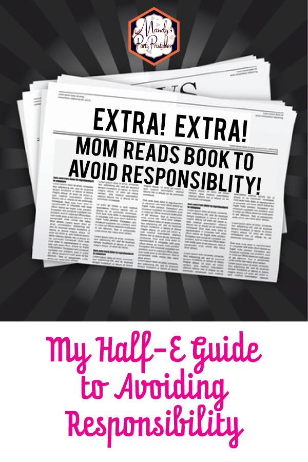 Newspaper with headline, "Extra! Extra! Mom Reads Book to Avoid Responsibility!" | Mandy's Party Printables | A Guide to Half-E Homemaking